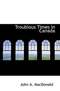 Front cover_Troublous Times in Canada