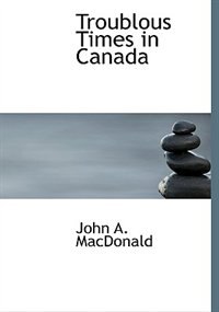 Front cover_Troublous Times in Canada