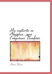 Ma captivite en Abyssinie.sous l'empereur Theodoros (Large Print Edition)