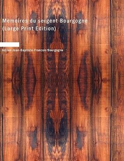 Mémoires du sergent Bourgogne (Large Print Edition)