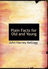 Plain Facts for Old and Young (Large Print Edition)