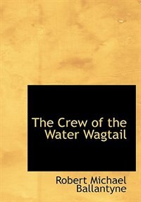 Front cover_The Crew of the Water Wagtail (Large Print Edition)