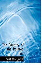 The Country of the Pointed Firs (Large Print Edition)