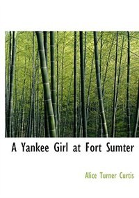 Front cover_A Yankee Girl at Fort Sumter (Large Print Edition)