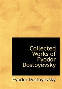 Collected Works of Fyodor Dostoyevsky