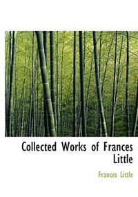 Couverture_Collected Works of Frances Little (Large Print Edition)