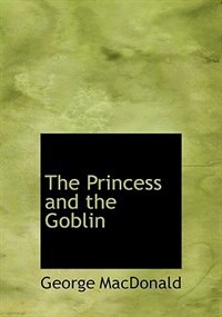 The Princess and the Goblin (Large Print Edition)