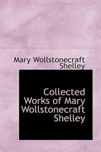 Front cover_Collected Works of Mary Wollstonecraft Shelley