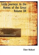 Front cover_Little Journeys to the Homes of the Great  Volume 04 (Large Print Edition)