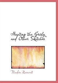 Front cover_Hunting the Grisly and Other Sketches