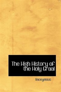 Front cover_The High History of the Holy Graal