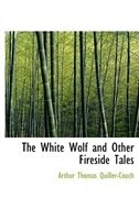 The White Wolf and Other Fireside Tales (Large Print Edition)