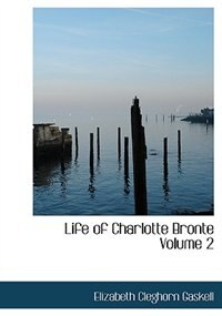 Front cover_Life of Charlotte Bronte  Volume 2 (Large Print Edition)
