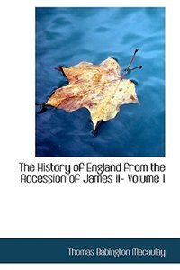 The History of England from the Accession of James II- Volume 1