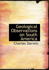 Geological Observations on South America (Large Print Edition)