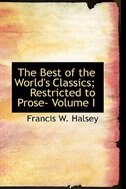 The Best of the World's Classics; Restricted to Prose- Volume I