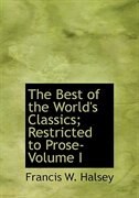 The Best of the World's Classics; Restricted to Prose- Volume I (Large Print Edition)