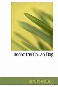 Under the Chilian Flag by Harry Collingwood