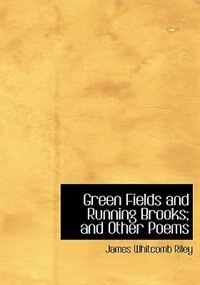 Green Fields and Running Brooks; and Other Poems