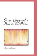 Front cover_Susan Clegg and a Man in the House