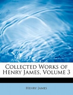 Front cover_Collected Works Of Henry James, Volume 3