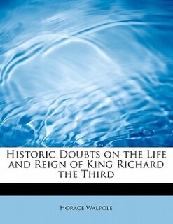 Front cover_Historic Doubts On The Life And Reign Of King Richard The Third
