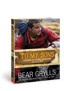 TO MY SONS: Lessons for the Wild Adventure Called Life