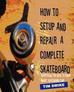 Couverture_How To Setup And Repair A Complete Skateboard