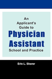 Couverture_An Applicant's Guide To Physician Assistant School And Practice