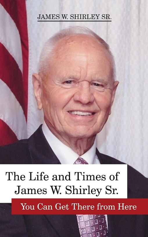 Couverture_The Life and Times of James W. Shirley, Sr. You Can Get There from Here