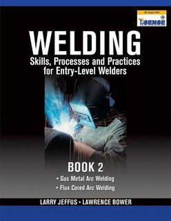 Welding Skills, Processes And Practices For Entry-level Welders: Book 2