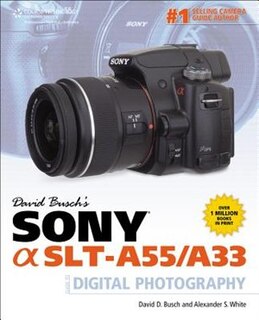 David Busch's Sony Alpha Slt-a55/a33 Guide To Digital Photography