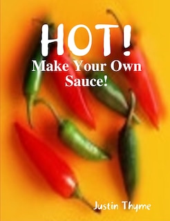 Front cover_HOT! - Make Your Own Sauce!