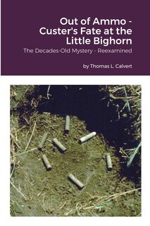 Front cover_Out of Ammo - Custer's Fate at the Little Bighorn