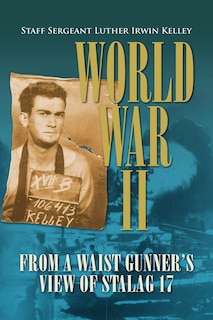 Front cover_World War II from a Waist Gunner's View of Stalag 17