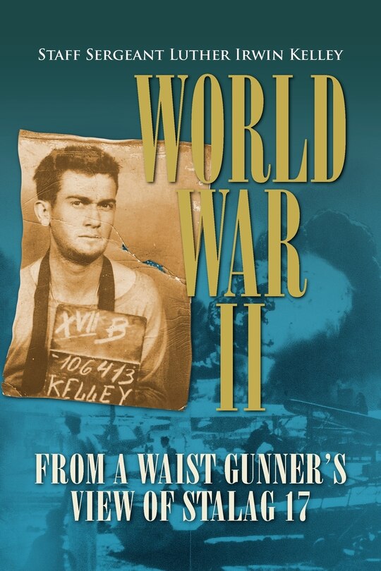 Front cover_World War II from a Waist Gunner's View of Stalag 17