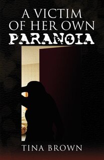 Front cover_A Victim of Her Own Paranoia