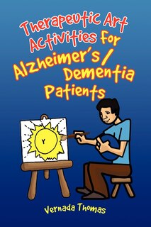Front cover_Therapeutic Art Activities For Alzheimer's/Dementia Patients