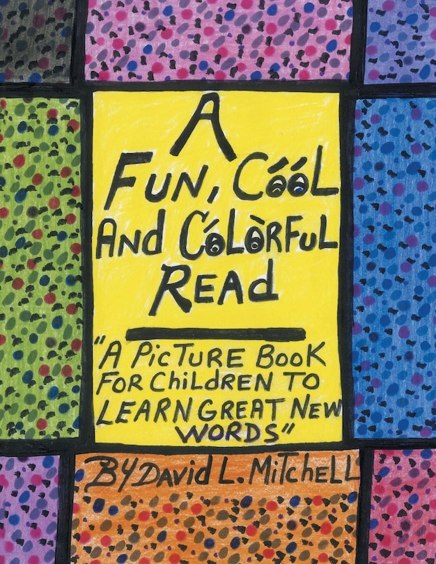 A Fun, Cool And Colorful Read: '' A Picture Book For Children To Learn Great New Words''