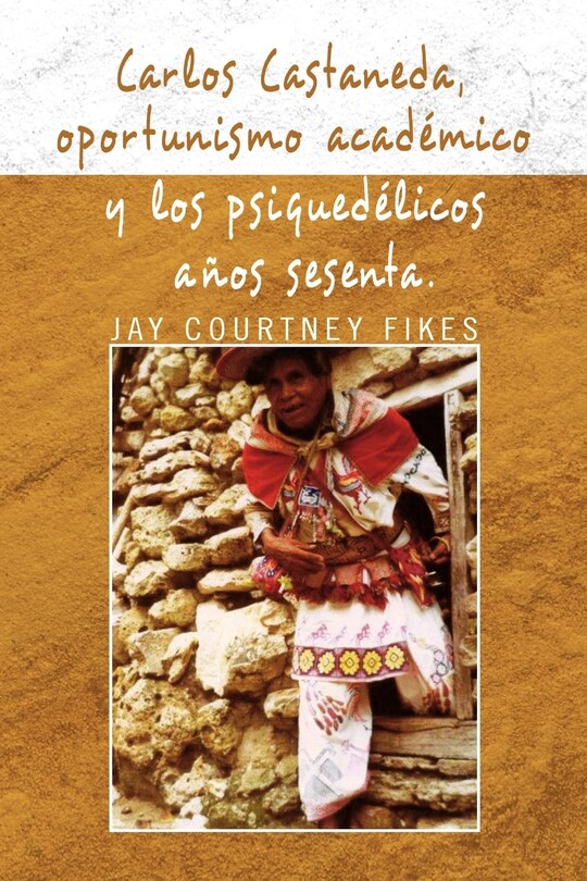 Couverture_Carlos Castaneda, Oportunismo Academico y Los Psiquedelicos Anos Sesenta
