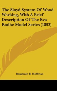Couverture_The Sloyd System Of Wood Working, With A Brief Description Of The Eva Rodhe Model Series (1892)