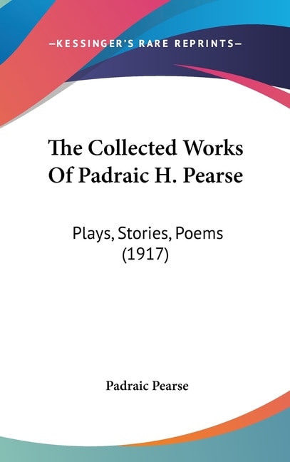 Front cover_The Collected Works Of Padraic H. Pearse