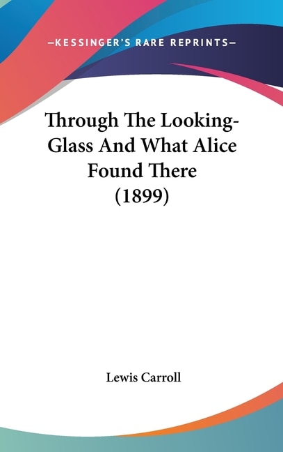 Couverture_Through The Looking-Glass And What Alice Found There (1899)