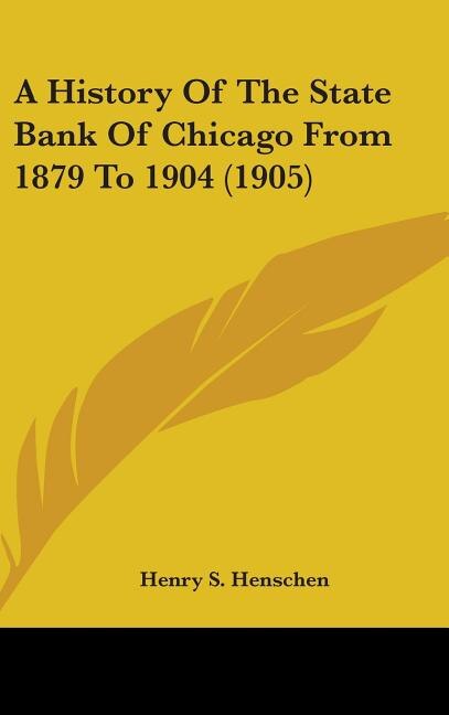 A History of the State Bank of Chicago from 1879 to 1904 (1905)