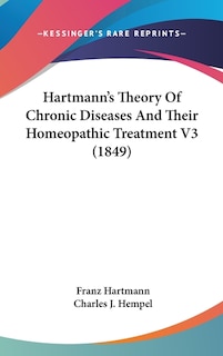 Hartmann's Theory Of Chronic Diseases And Their Homeopathic Treatment V3 (1849)