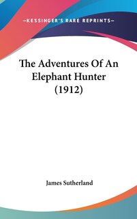 Front cover_The Adventures Of An Elephant Hunter (1912)