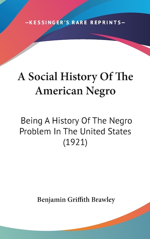 A Social History Of The American Negro: Being A History Of The Negro Problem In The United States (1921)