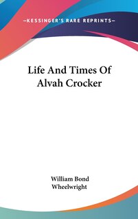 Front cover_Life And Times Of Alvah Crocker