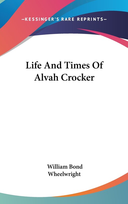 Front cover_Life And Times Of Alvah Crocker