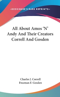 Front cover_All About Amos 'N' Andy And Their Creators Correll And Gosden